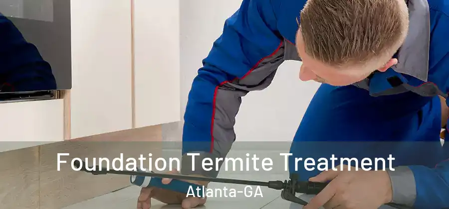  Foundation Termite Treatment Atlanta-GA