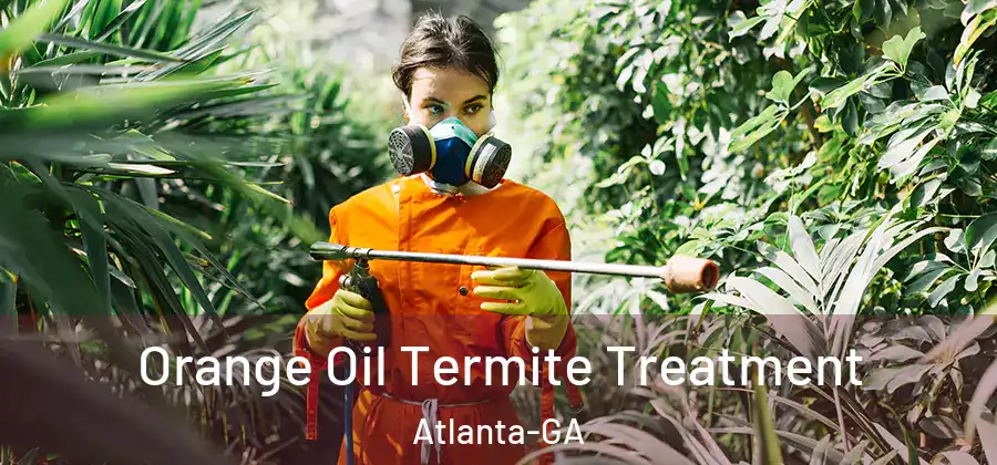 Orange Oil Termite Treatment Atlanta-GA
