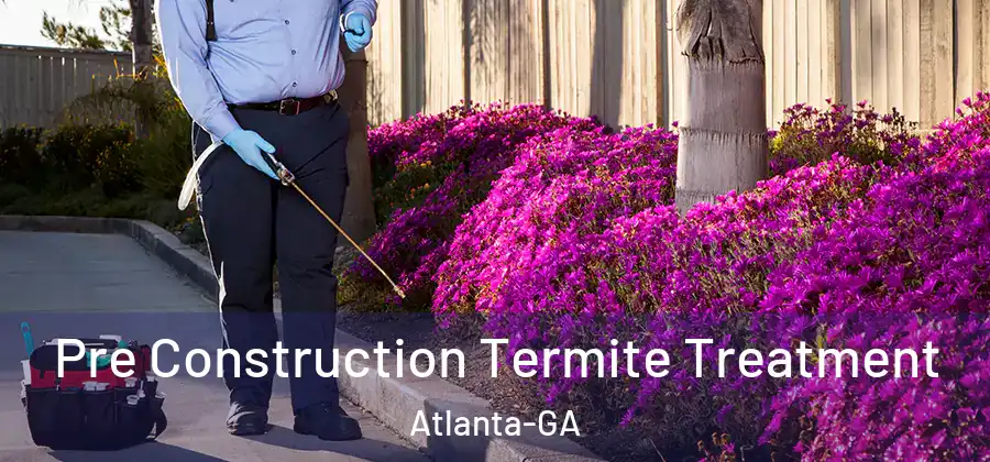 Pre Construction Termite Treatment Atlanta-GA